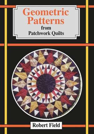 Geometric Patterns for Patchwork Quilts de Robert Field