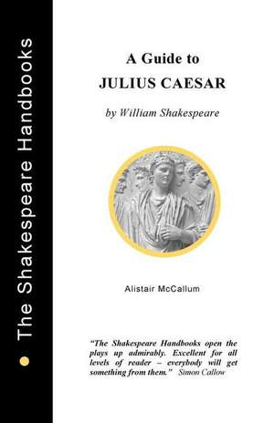 A Guide to Julius Caesar de Alistair McCallum