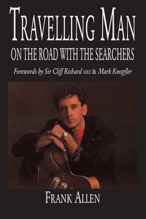 Travelling Man: On The Road With The Searchers de Frank Allen