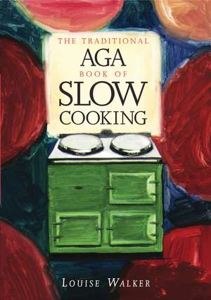 The Traditional Aga Book of Slow Cooking de Louise Walker