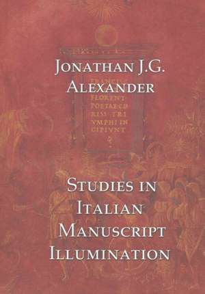 Studies in Italian Manuscript Illumination de Jonathan Alexander