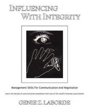 Influencing with Integrity - Revised Edition: Management Skills for Communication and Negotiation de Genie Z. Laborde