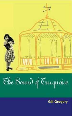 Gregory, G: The Sound of Turquoise de Gill Gregory