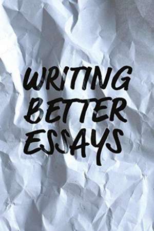 Writing Better Essays de David L. Rogers