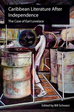 Caribbean Literature after Independence: The Case of Earl Lovelace de Bill Schwarz