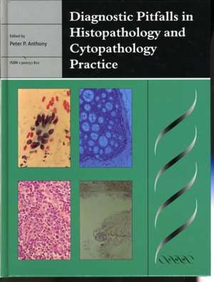 Diagnostic Pitfalls in Histopathology and Cytopathology Practice de Peter P. Anthony