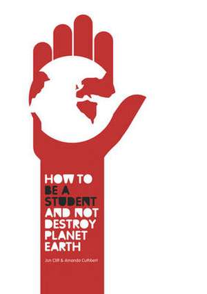 How to be a Student and Not Destroy Planet Earth! de Jon Clift