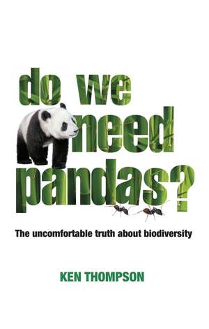 Do We Need Pandas?: The Uncomfortable Truth About Biodiversity de Ken Thompson