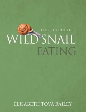 The Sound of a Wild Snail Eating de Elisabeth Tova Bailey