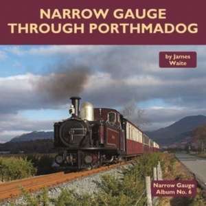 Narrow Gauge Through Porthmadog de James Waite