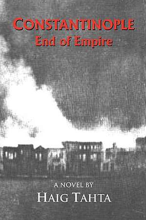 Constantinople - End of Empire de Haig Tahta