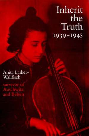 Inherit the Truth 1939-1945 de Anita Lasker-Wallfisch