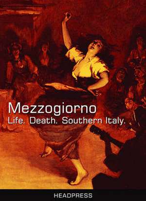 Mezzogiorno: Life. Death. Southern Italy de David Kerekes