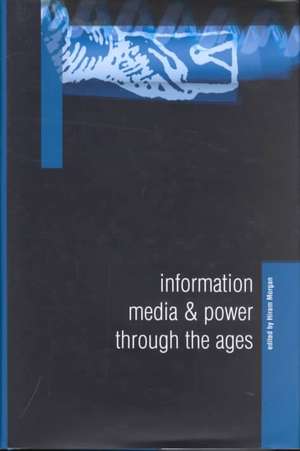 Information, Media and Power Through the Ages de Hiram Morgan