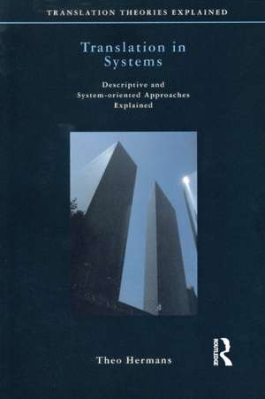 Translation in Systems: Descriptive and System-oriented Approaches Explained de Theo Hermans