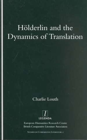 Holderlin and the Dynamics of Translation de Charlie Louth