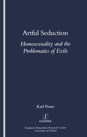 Artful Seduction: Homosexuality and the Problematics of Exile de Karl Posso