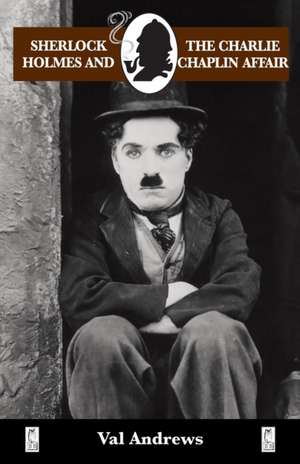 Sherlock Holmes and the Charlie Chaplin Affair de Val Andrews