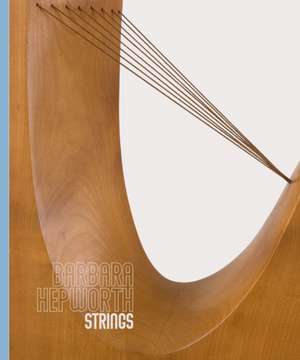 Barbara Hepworth: Strings de Eleanor Clayton