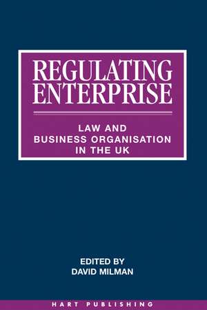 Regulating Enterprise: Law and Business Organisation in the UK de David Milman