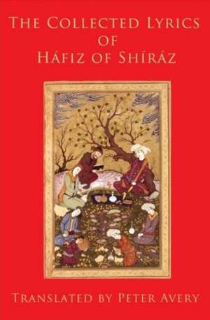 The Collected Lyrics of Hafiz of Shiraz de Hafiz