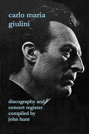 Carlo Maria Giulini. Discography and Concert Register. [2002]. de John Hunt