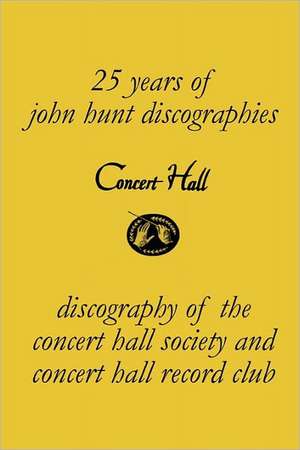 Concert Hall. Discography of the Concert Hall Society and Concert Hall Record Club. de John Hunt