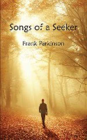 Songs of a Seeker de Frank Parkinson