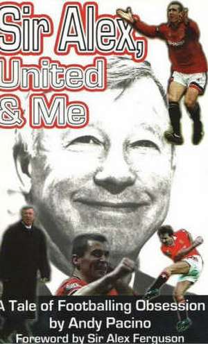 Sir Alex, United and Me de Andy Pacino