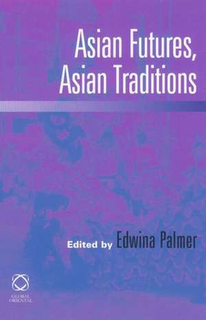 Asian Futures, Asian Traditions de Edwina Palmer