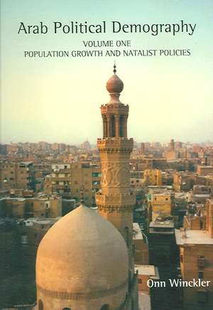 Arab Political Demography – Volume One: Population Growth and Natalist Policies de Onn Winckler