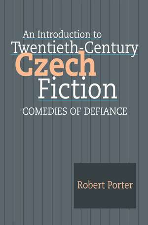 An Introduction to Twentieth–Century Czech Ficti – Comedies of Defiance de Robert Porter