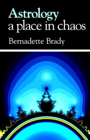 Astrology, a Place in Chaos: An Astrological Guide to Dealing with Loss de Bernadette Brady