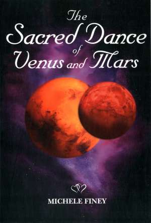 The Sacred Dance of Venus and Mars de Michele Finey