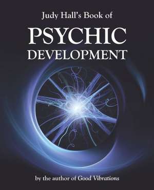 Judy Hall's Book of Psychic Development de Judy H. Hall