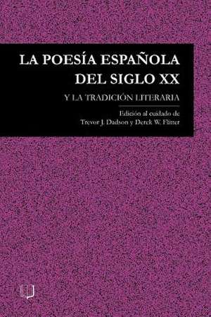 La poesia Espanola del siglo XX y la tradicion literaria de T J Dadson