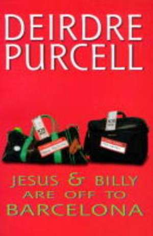 Billy and Jesus are Off to Barcelona de Deirdre Purcell