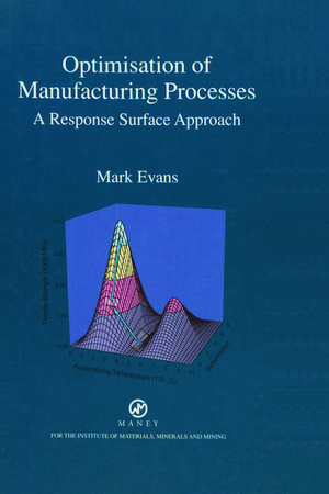 Optimisation of Manufacturing Processes: A Response Surface Approach de Mark Evans