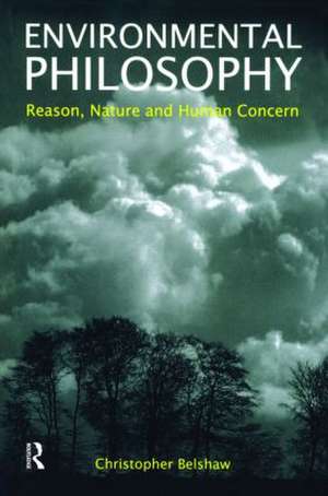 Environmental Philosophy: Reason, Nature and Human Concern de Christopher Belshaw