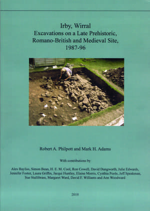 Irby, Wirral – Excavations on a Late Prehistoric, Romano–British and Medieval Site, 1987–96 de Robert A. Philpott