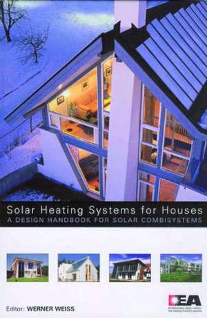 Solar Heating Systems for Houses: A Design Handbook for Solar Combisystems de Werner Weiss