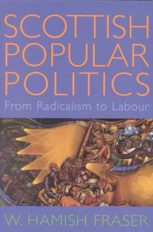 Scottish Popular Politics: From Radicalism to Labour de W.HAMISH FRASER