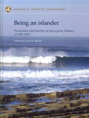 Being an Islander: Production and Identity at Quoygrew, Orkney, Ad 900-1600 de James Barrett