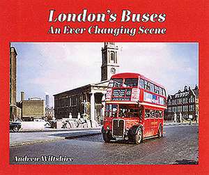 London's Buses - An Ever Changing Scene de Andrew Wiltshire