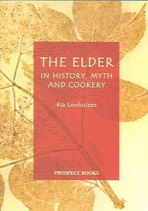 The Elder: In History, Myth, and Cookery de Ria Loohuizen