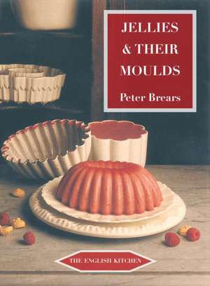 Jellies & Their Moulds de Peter Brears