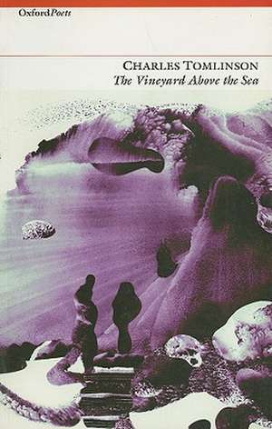 The Vineyard Above the Sea de Charles Tomlinson