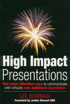 High Impact Communications: The Best Way to Communicate Anytime Anywhere de Lee Bowman