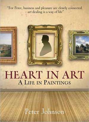 Heart in Art: A Life in Paintings de Peter Johnson