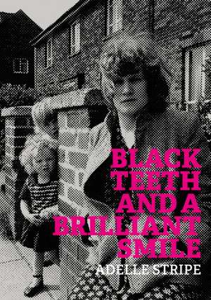 Black Teeth and a Brilliant Smile de Adelle Stripe